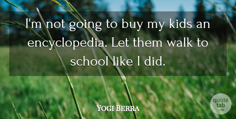Yogi Berra Quote About Baseball, School, Kids: Im Not Going To Buy...