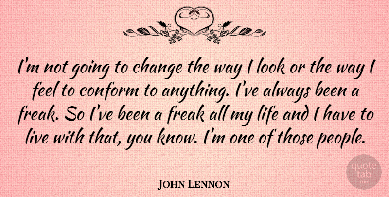John Lennon Quote About Perhaps Love, Looks, Way: Im Not Going To Change...