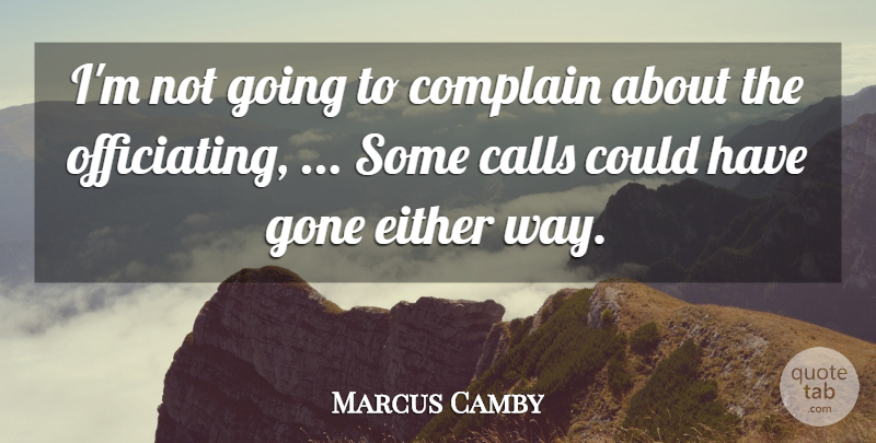Marcus Camby Quote About Calls, Complain, Either, Gone: Im Not Going To Complain...