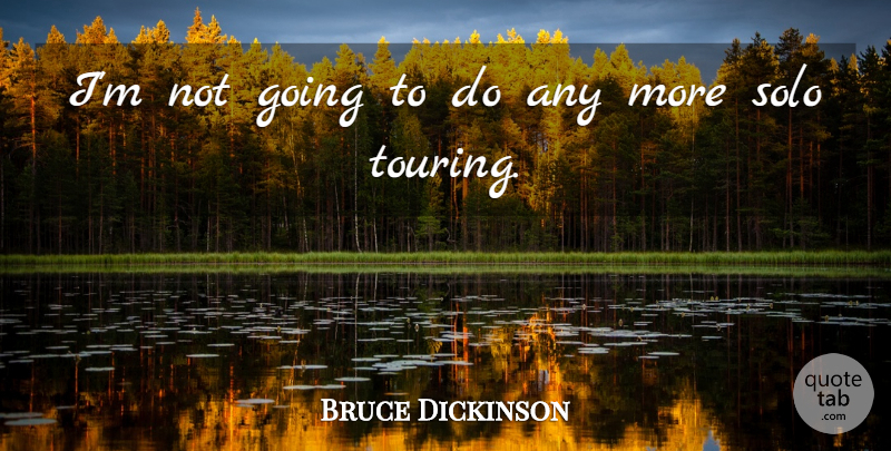 Bruce Dickinson Quote About Touring, Solo: Im Not Going To Do...