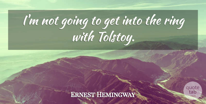 Ernest Hemingway Quote About Witty, Powerful, Humorous: Im Not Going To Get...