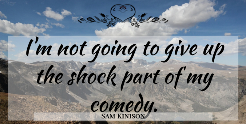 Sam Kinison Quote About undefined: Im Not Going To Give...
