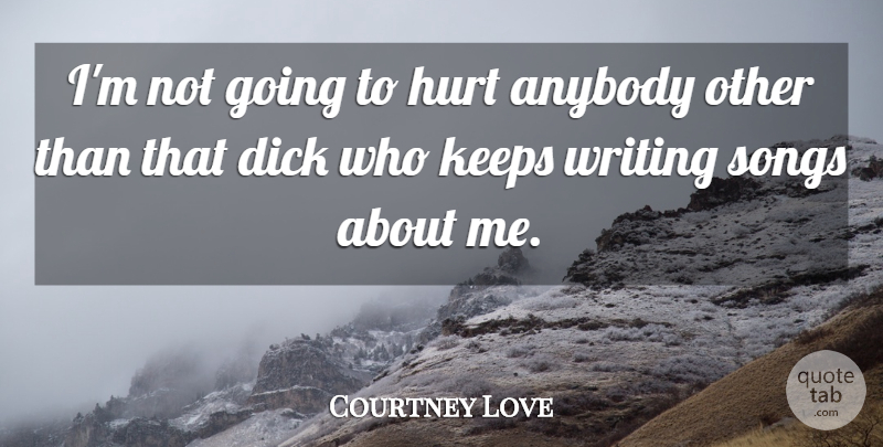 Courtney Love Quote About Keeps: Im Not Going To Hurt...