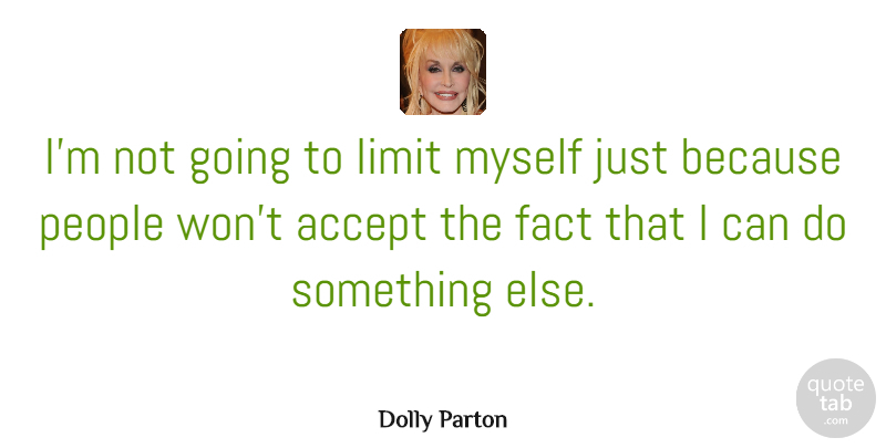 Dolly Parton Quote About Motivational, Uplifting, People: Im Not Going To Limit...