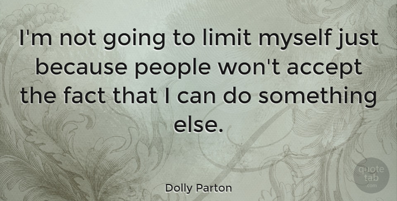 Dolly Parton Quote About Motivational, Uplifting, People: Im Not Going To Limit...