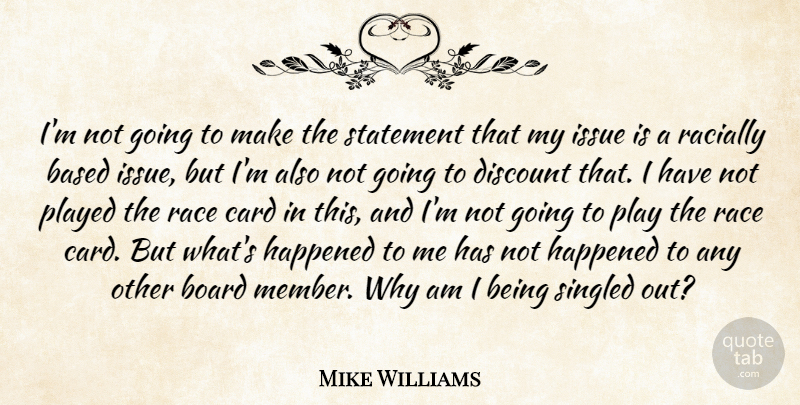 Mike Williams Quote About Based, Board, Card, Discount, Happened: Im Not Going To Make...