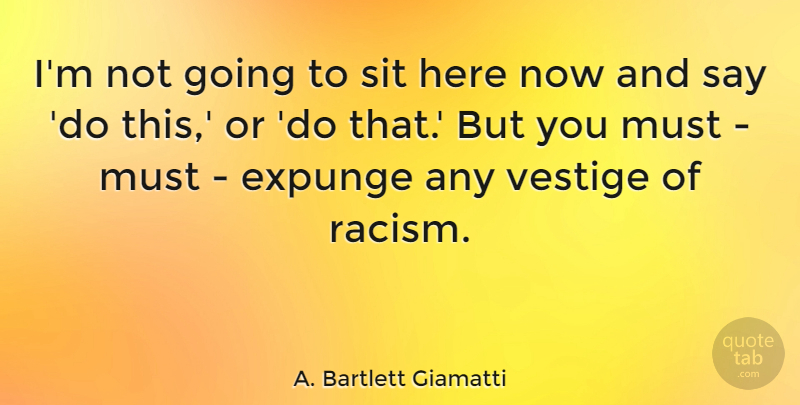 A. Bartlett Giamatti Quote About Racism: Im Not Going To Sit...