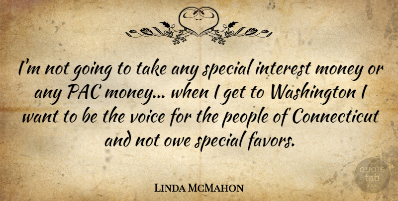 Linda McMahon Quote About Interest, Money, Owe, People, Washington: Im Not Going To Take...