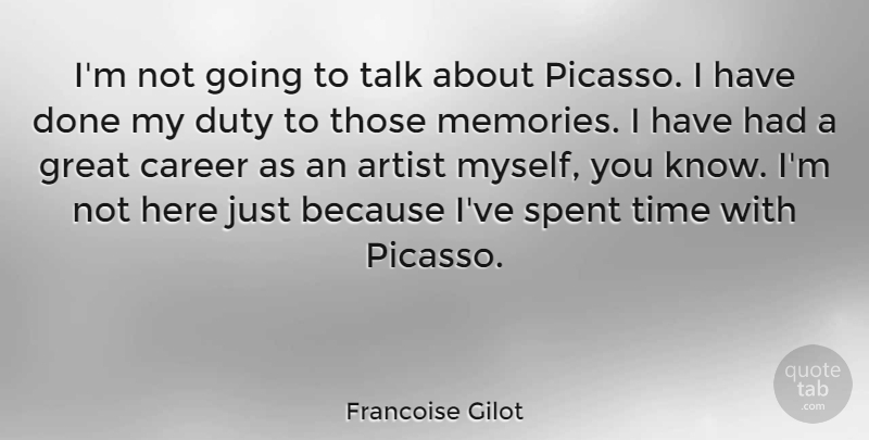 Francoise Gilot Quote About Memories, Artist, Careers: Im Not Going To Talk...