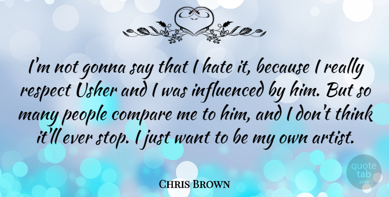 Chris Brown Quote About Hate, Thinking, Artist: Im Not Gonna Say That...