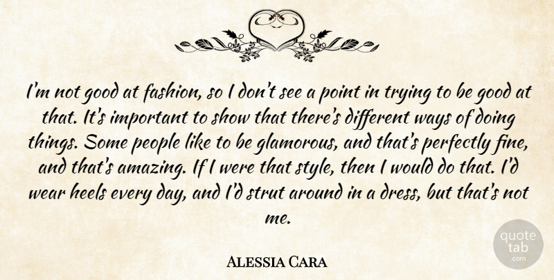 Alessia Cara Quote About Amazing, Good, Heels, People, Perfectly: Im Not Good At Fashion...