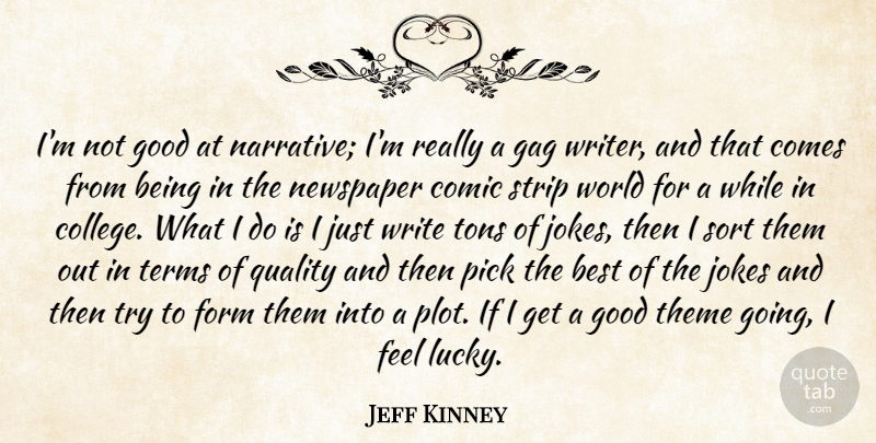 Jeff Kinney Quote About Best, Comic, Form, Gag, Good: Im Not Good At Narrative...