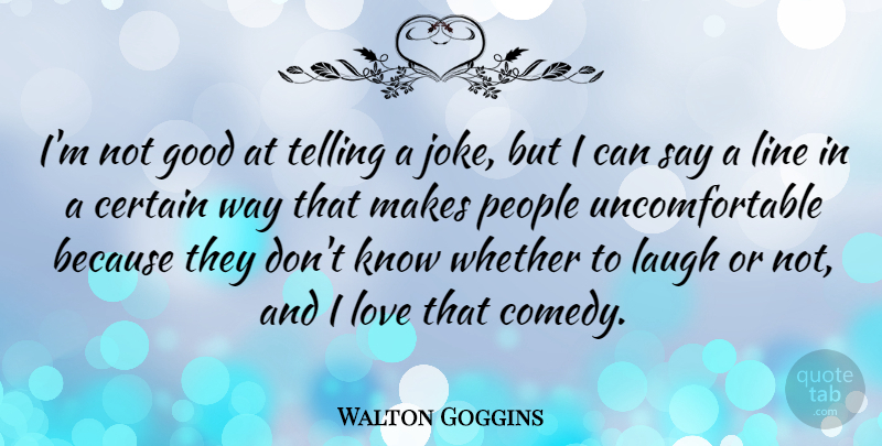 Walton Goggins Quote About Laughing, People, Lines: Im Not Good At Telling...