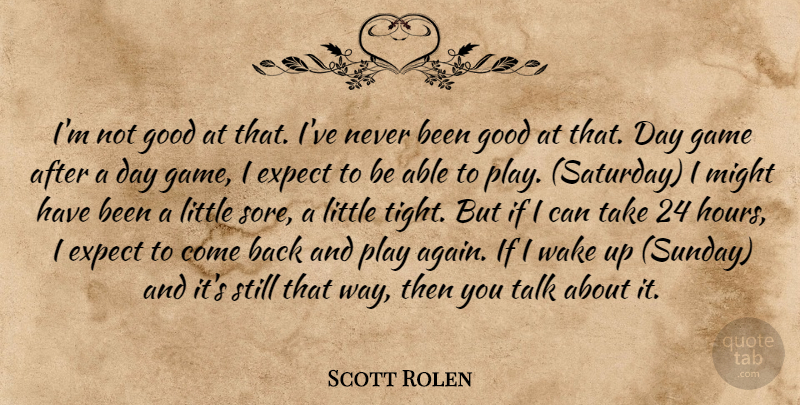 Scott Rolen Quote About Expect, Game, Good, Might, Talk: Im Not Good At That...