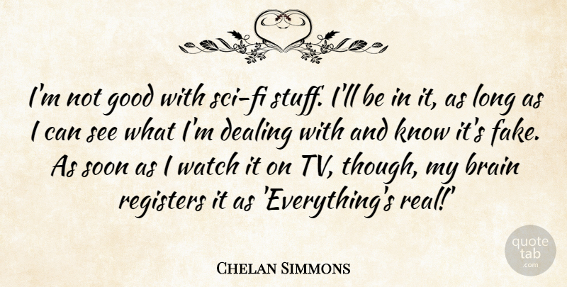 Chelan Simmons Quote About Dealing, Good, Soon, Watch: Im Not Good With Sci...
