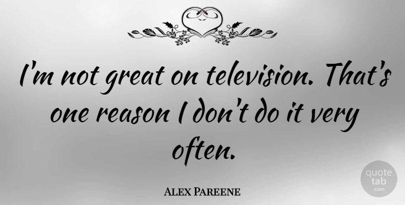 Alex Pareene Quote About Great: Im Not Great On Television...