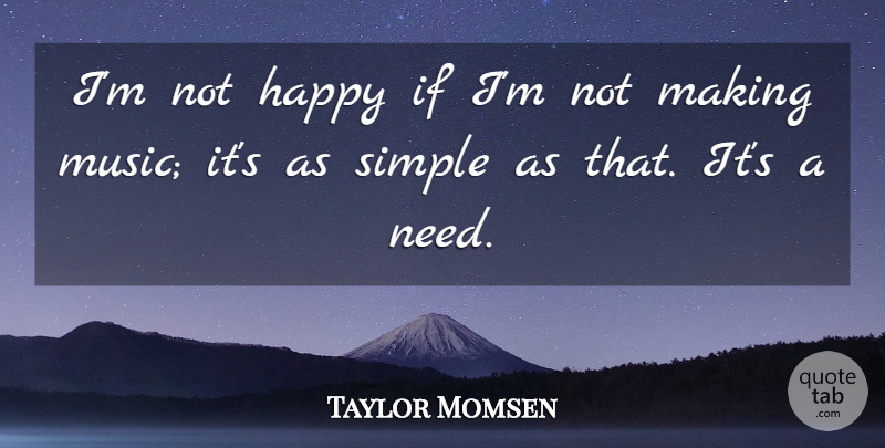 Taylor Momsen Quote About Music: Im Not Happy If Im...