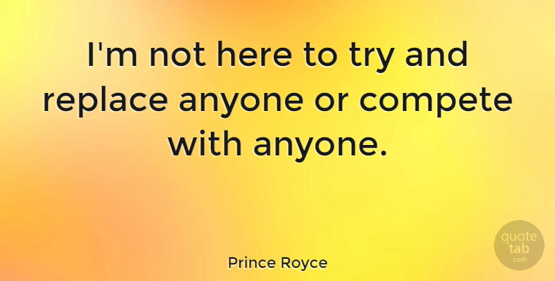 Prince Royce Quote About undefined: Im Not Here To Try...