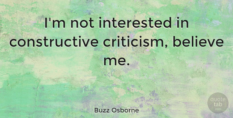 Buzz Osborne Quote About Believe: Im Not Interested In Constructive...