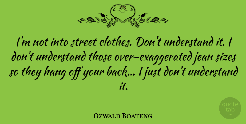 Ozwald Boateng Quote About Clothes, Size, Streets: Im Not Into Street Clothes...