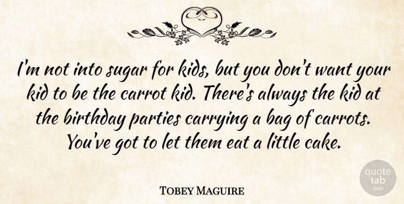 Tobey Maguire Quote About Party, Kids, Cake: Im Not Into Sugar For...