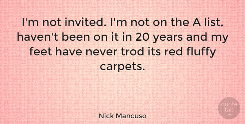 Nick Mancuso Quote About Years, Feet, Red: Im Not Invited Im Not...