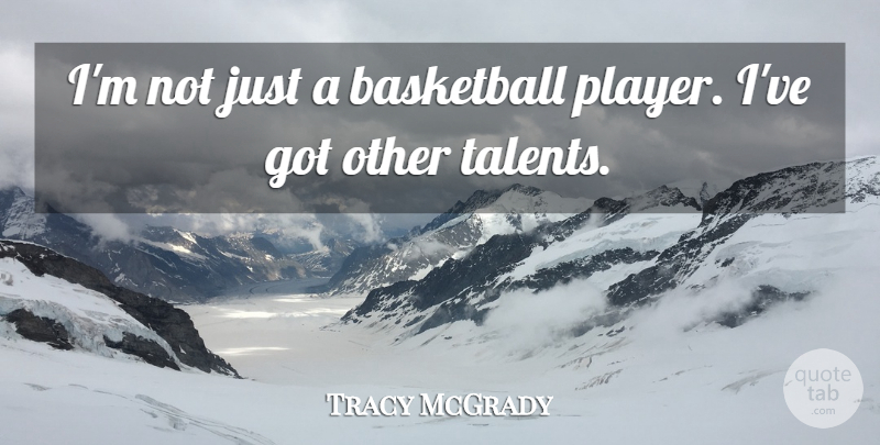 Tracy McGrady Quote About Basketball: Im Not Just A Basketball...