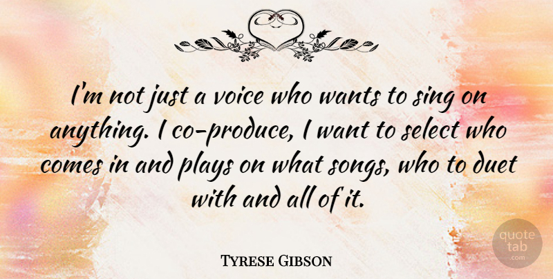 Tyrese Gibson Quote About Duet, Plays, Select, Sing, Voice: Im Not Just A Voice...