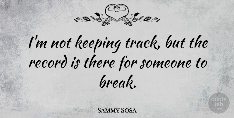 Sammy Sosa Quote About American Poet, Record: Im Not Keeping Track But...