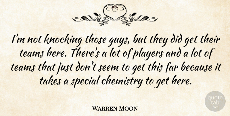 Warren Moon Quote About Chemistry, Far, Knocking, Players, Seem: Im Not Knocking Those Guys...