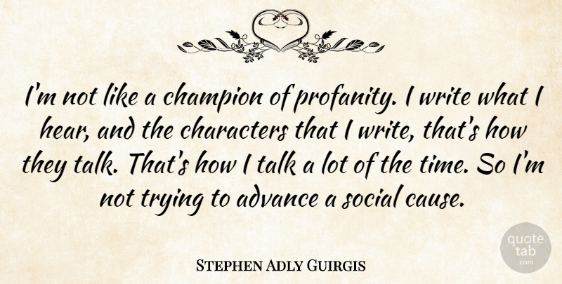 Stephen Adly Guirgis Quote About Advance, Characters, Social, Time, Trying: Im Not Like A Champion...