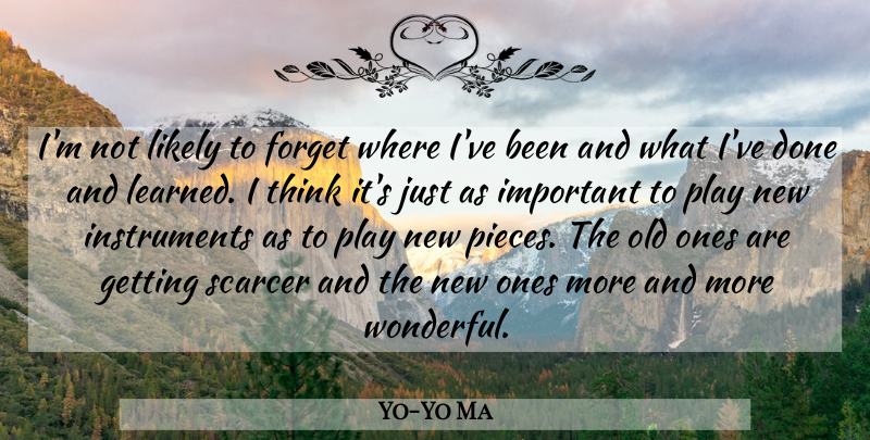 Yo-Yo Ma Quote About Likely: Im Not Likely To Forget...