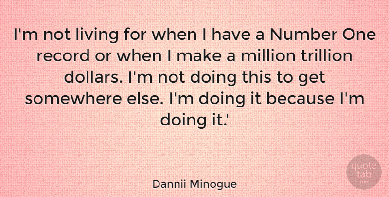 Dannii Minogue Quote About Australian Musician, Million, Record, Trillion: Im Not Living For When...