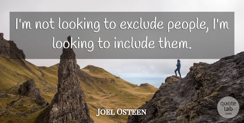 Joel Osteen Quote About People: Im Not Looking To Exclude...