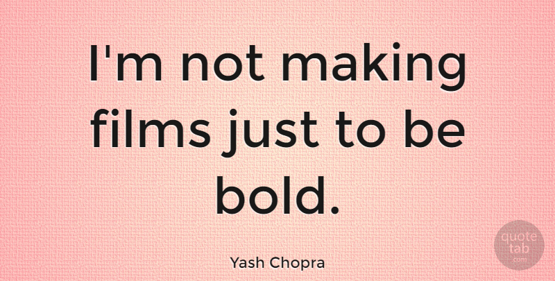 Yash Chopra Quote About Film: Im Not Making Films Just...