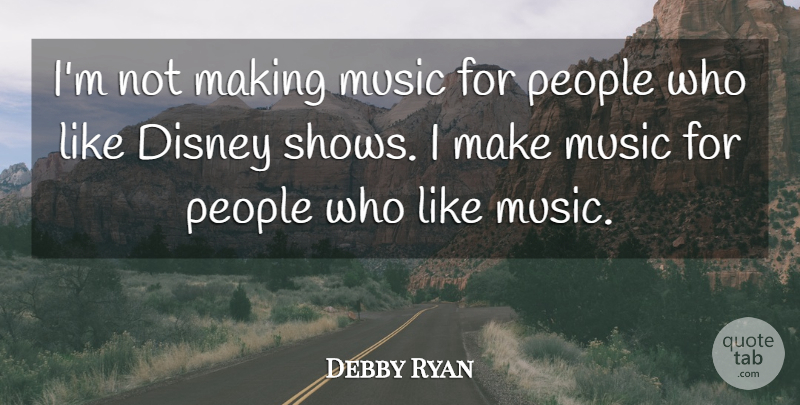 Debby Ryan Quote About People, Shows: Im Not Making Music For...