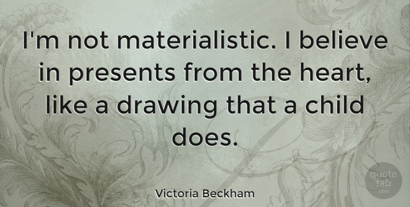 Victoria Beckham Quote About Birthday, Children, Believe: Im Not Materialistic I Believe...