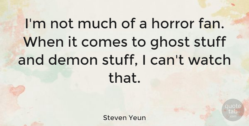 Steven Yeun Quote About Stuff, Horror Fans, Watches: Im Not Much Of A...