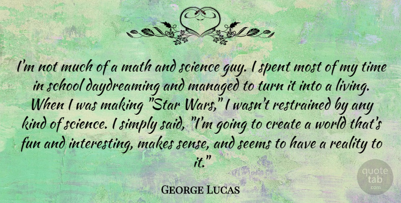 George Lucas Quote About Stars, Fun, War: Im Not Much Of A...