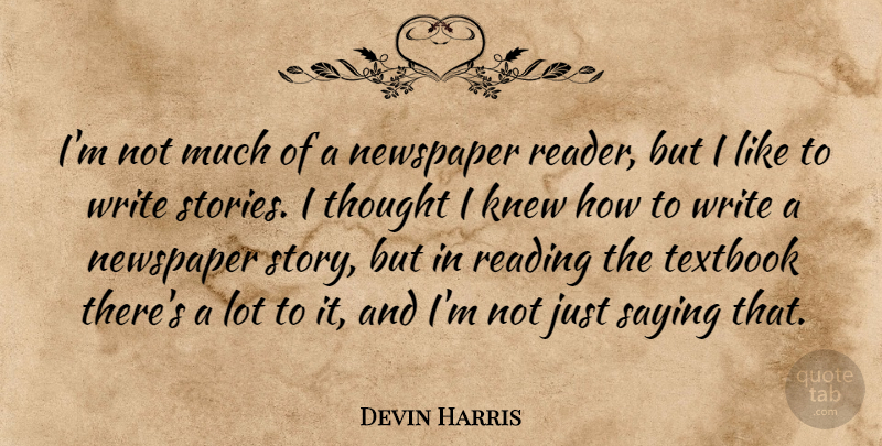 Devin Harris Quote About Knew, Newspaper, Reading, Saying, Textbook: Im Not Much Of A...