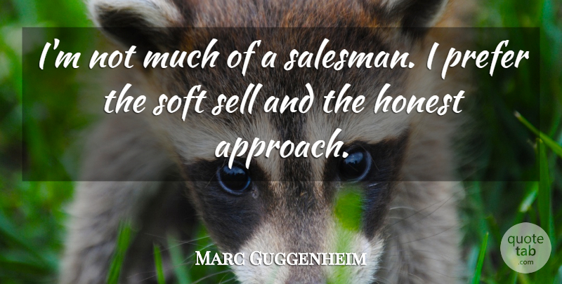 Marc Guggenheim Quote About Prefer, Sell, Soft: Im Not Much Of A...