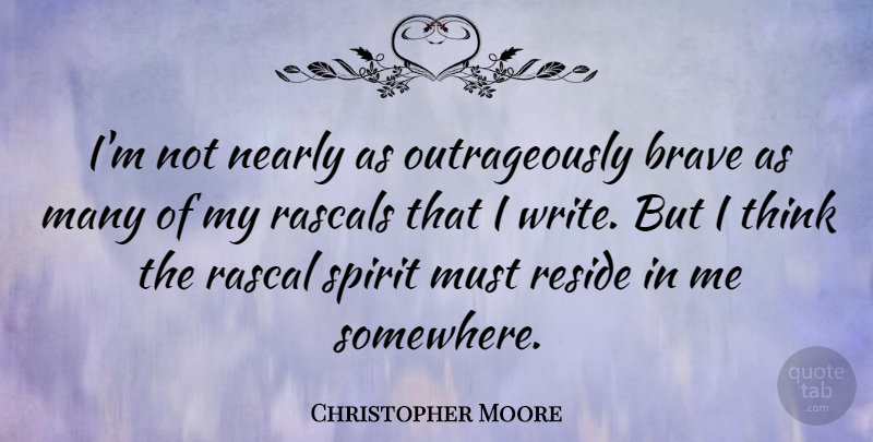 Christopher Moore Quote About Brave, Nearly, Rascals, Reside, Spirit: Im Not Nearly As Outrageously...
