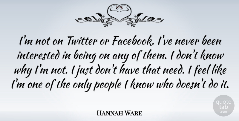 Hannah Ware Quote About People, Twitter: Im Not On Twitter Or...