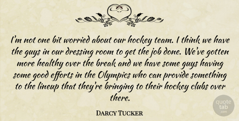 Darcy Tucker Quote About Bit, Break, Bringing, Clubs, Dressing: Im Not One Bit Worried...