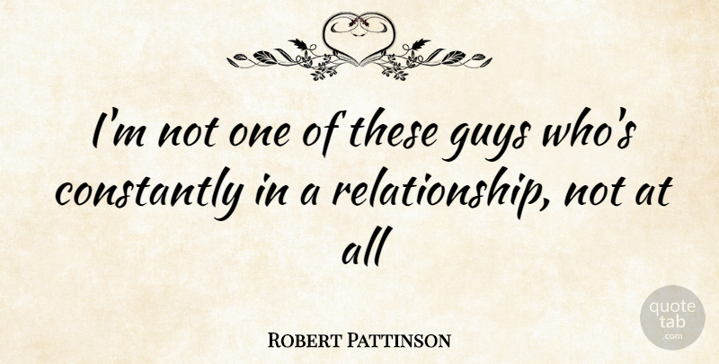 Robert Pattinson Quote About Guy, Romance: Im Not One Of These...