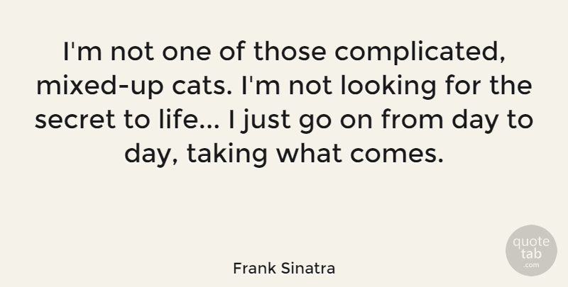 Frank Sinatra Quote About Cat, Secret, Goes On: Im Not One Of Those...