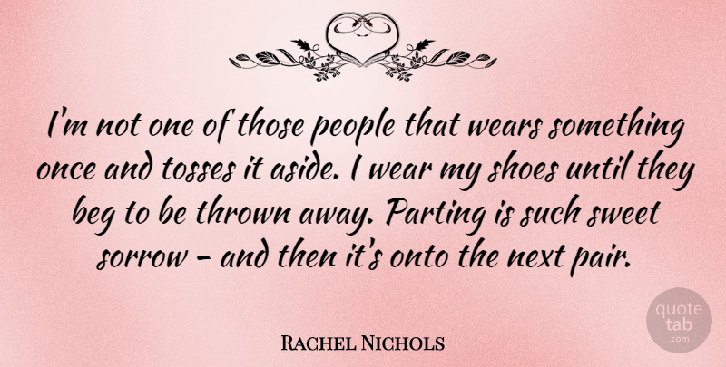Rachel Nichols Quote About Beg, Next, Onto, Parting, People: Im Not One Of Those...