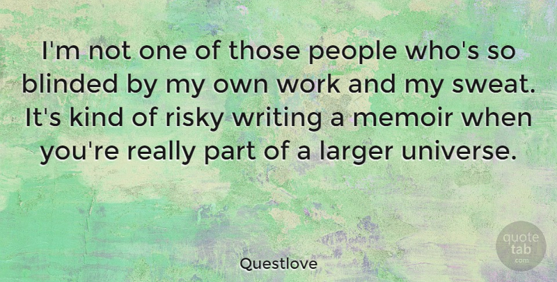 Questlove Quote About Writing, Sweat, People: Im Not One Of Those...