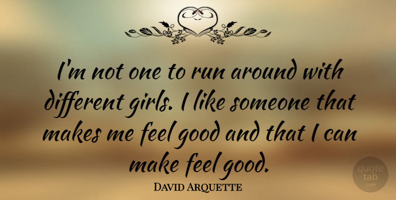 David Arquette Quote About Girl, Running, Feel Good: Im Not One To Run...