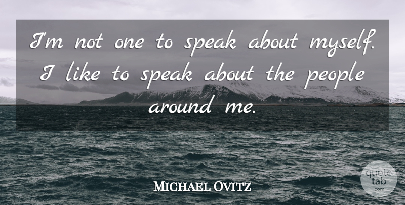 Michael Ovitz Quote About People: Im Not One To Speak...